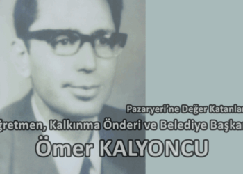 Pazaryeri’ne Değer Katanlar: Öğretmen, Kalkınma Önderi ve Belediye Başkanı – Ömer KALYONCU