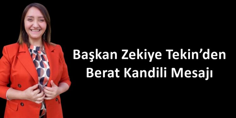 Başkan Zekiye Tekin’den Berat Kandili Mesajı