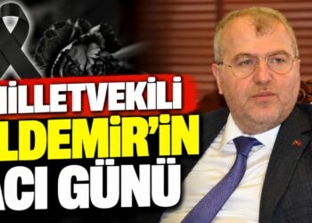 MİLLETVEKİLİ ELDEMİR’İN ACI GÜNÜ